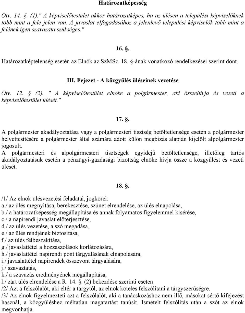 -ának vonatkozó rendelkezései szerint dönt. III. Fejezet - A közgyűlés üléseinek vezetése Ötv. 12. (2).