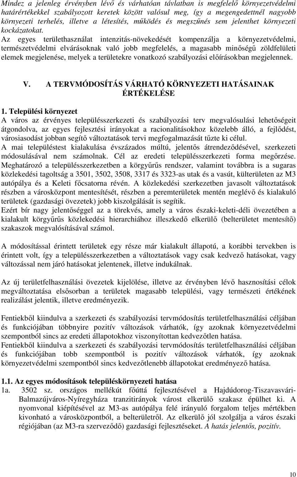 Az egyes területhasználat intenzitás-növekedését kompenzálja a környezetvédelmi, természetvédelmi elvárásoknak való jobb megfelelés, a magasabb minıségő zöldfelületi elemek megjelenése, melyek a