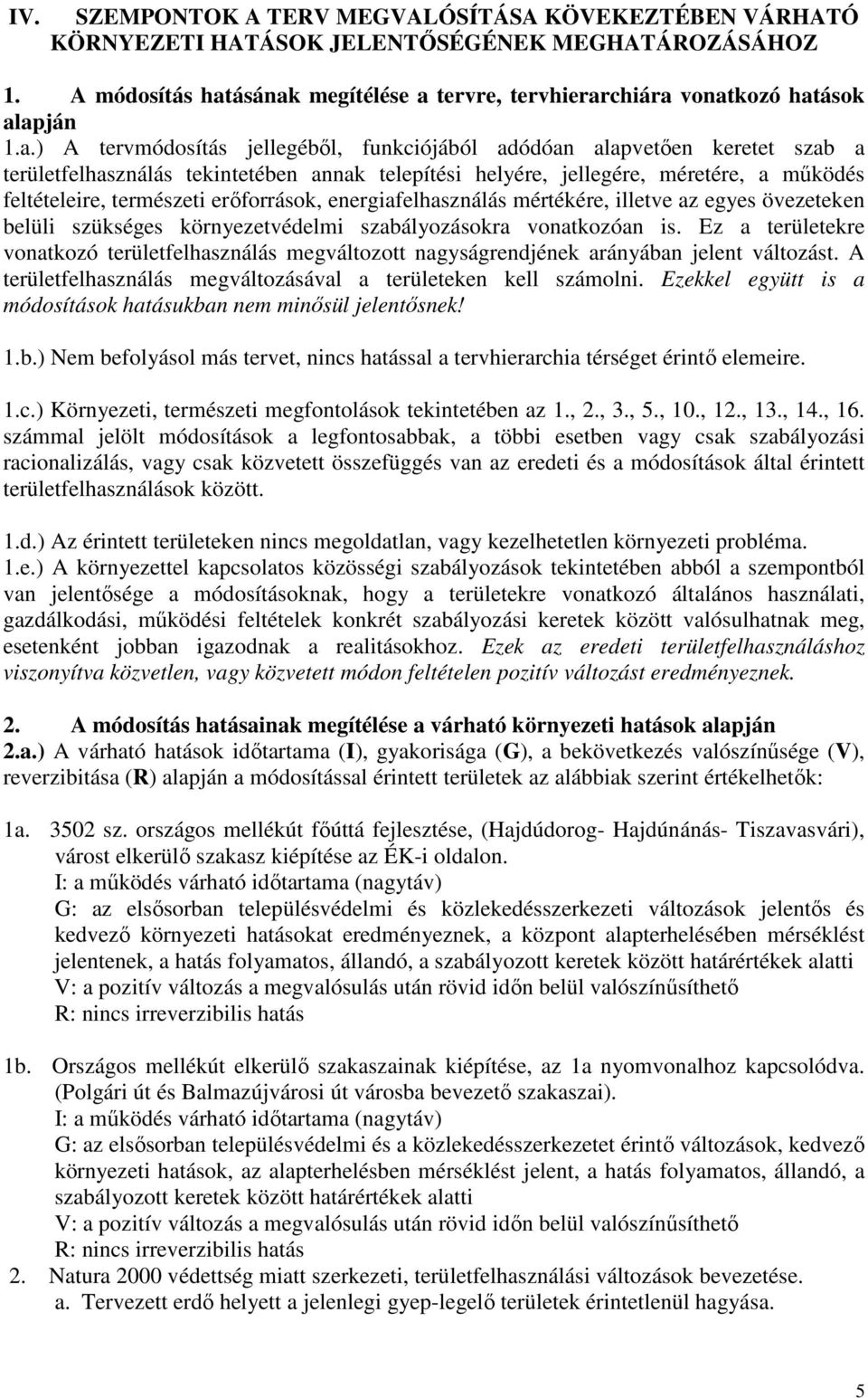 erıforrások, energiafelhasználás mértékére, illetve az egyes övezeteken belüli szükséges környezetvédelmi szabályozásokra vonatkozóan is.