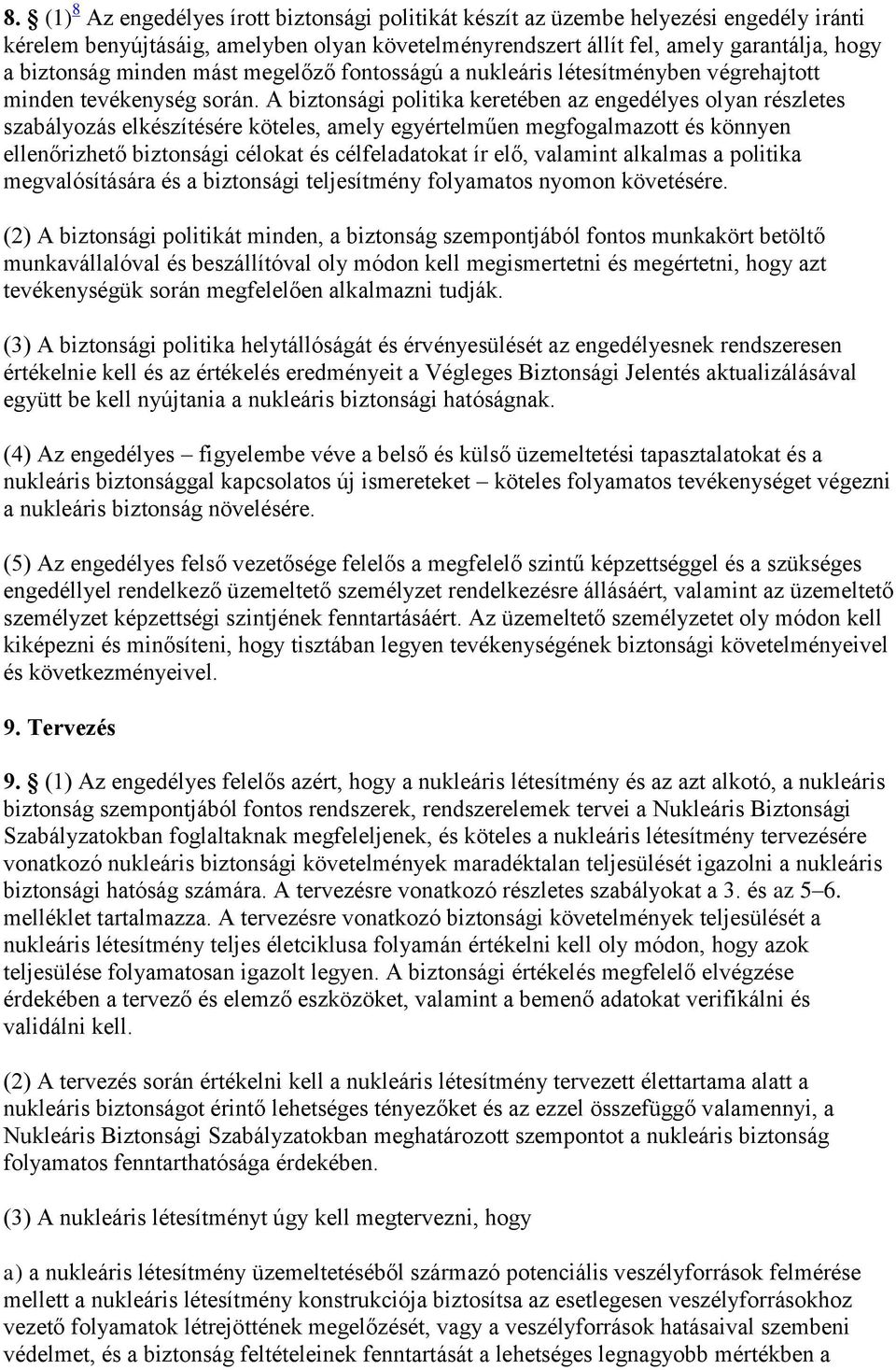 A biztonsági politika keretében az engedélyes olyan részletes szabályozás elkészítésére köteles, amely egyértelműen megfogalmazott és könnyen ellenőrizhető biztonsági célokat és célfeladatokat ír