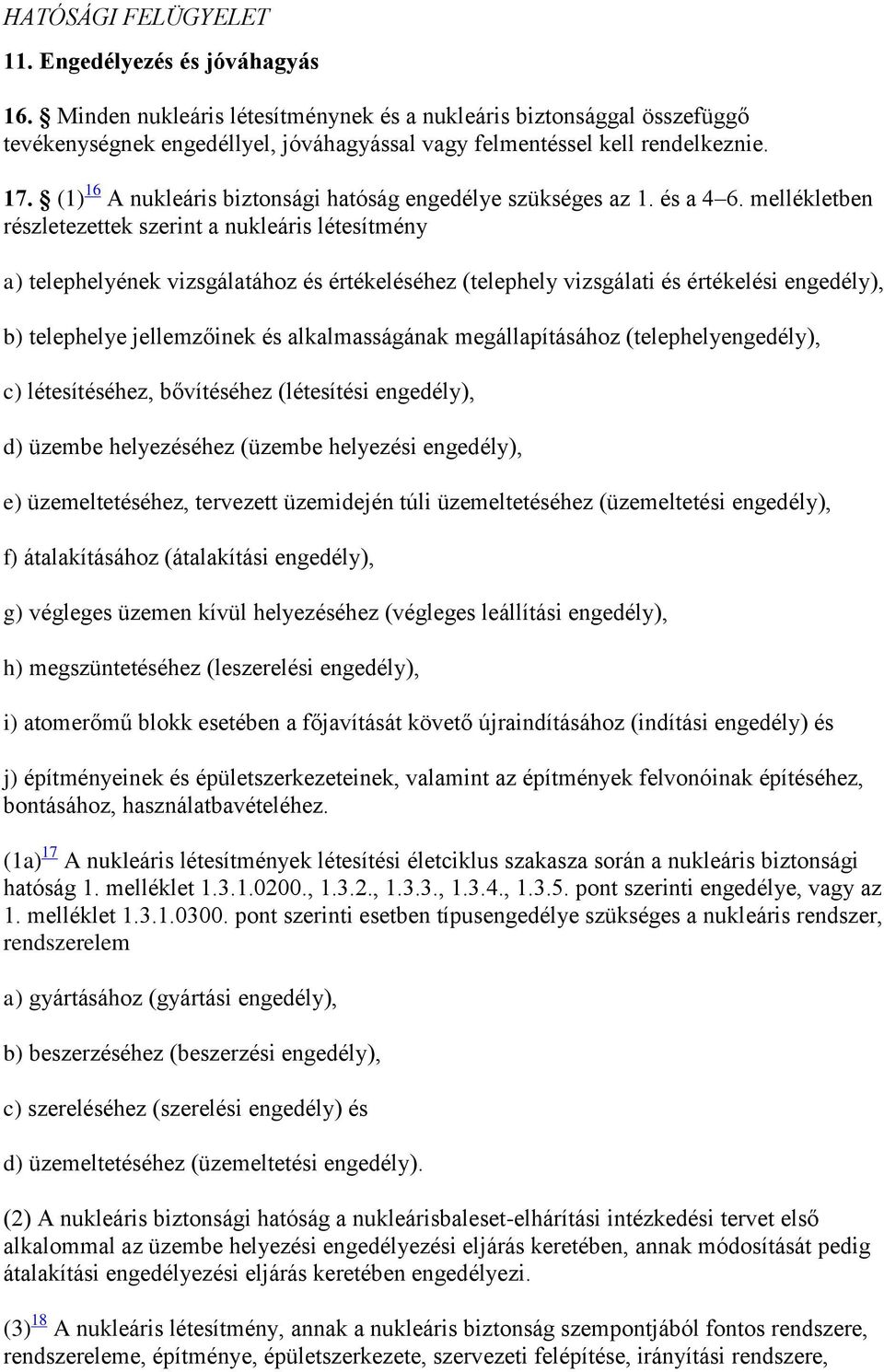 (1) 16 A nukleáris biztonsági hatóság engedélye szükséges az 1. és a 4 6.