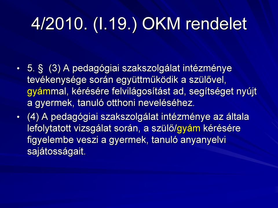 gyámmal, kérésére felvilágosítást ad, segítséget nyújt a gyermek, tanuló otthoni neveléséhez.