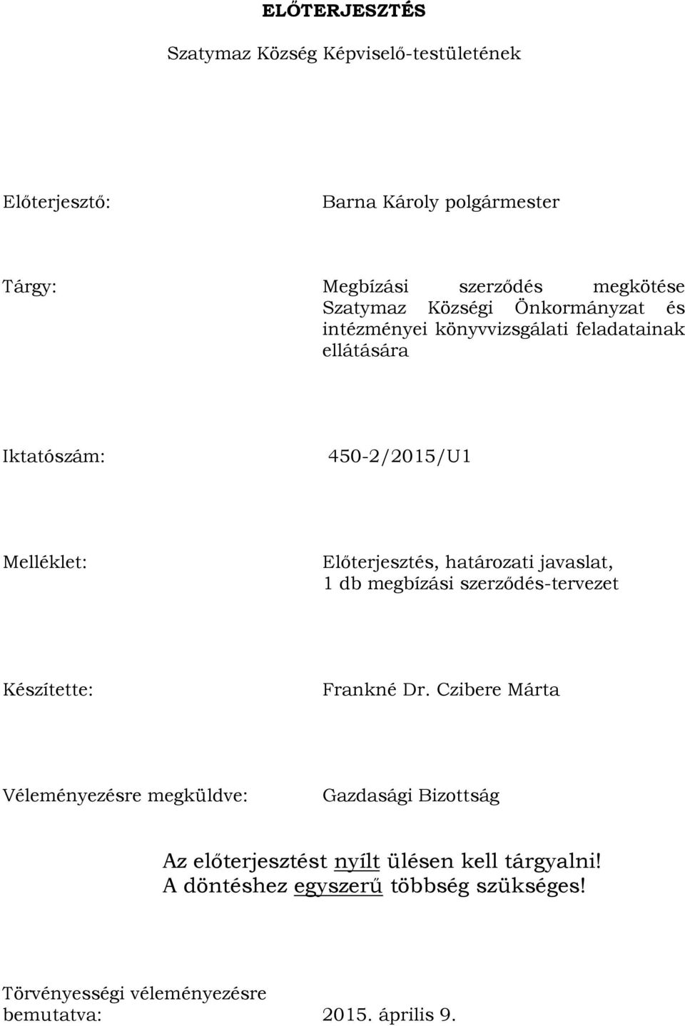 határozati javaslat, 1 db megbízási szerződés-tervezet Készítette: Frankné Dr.