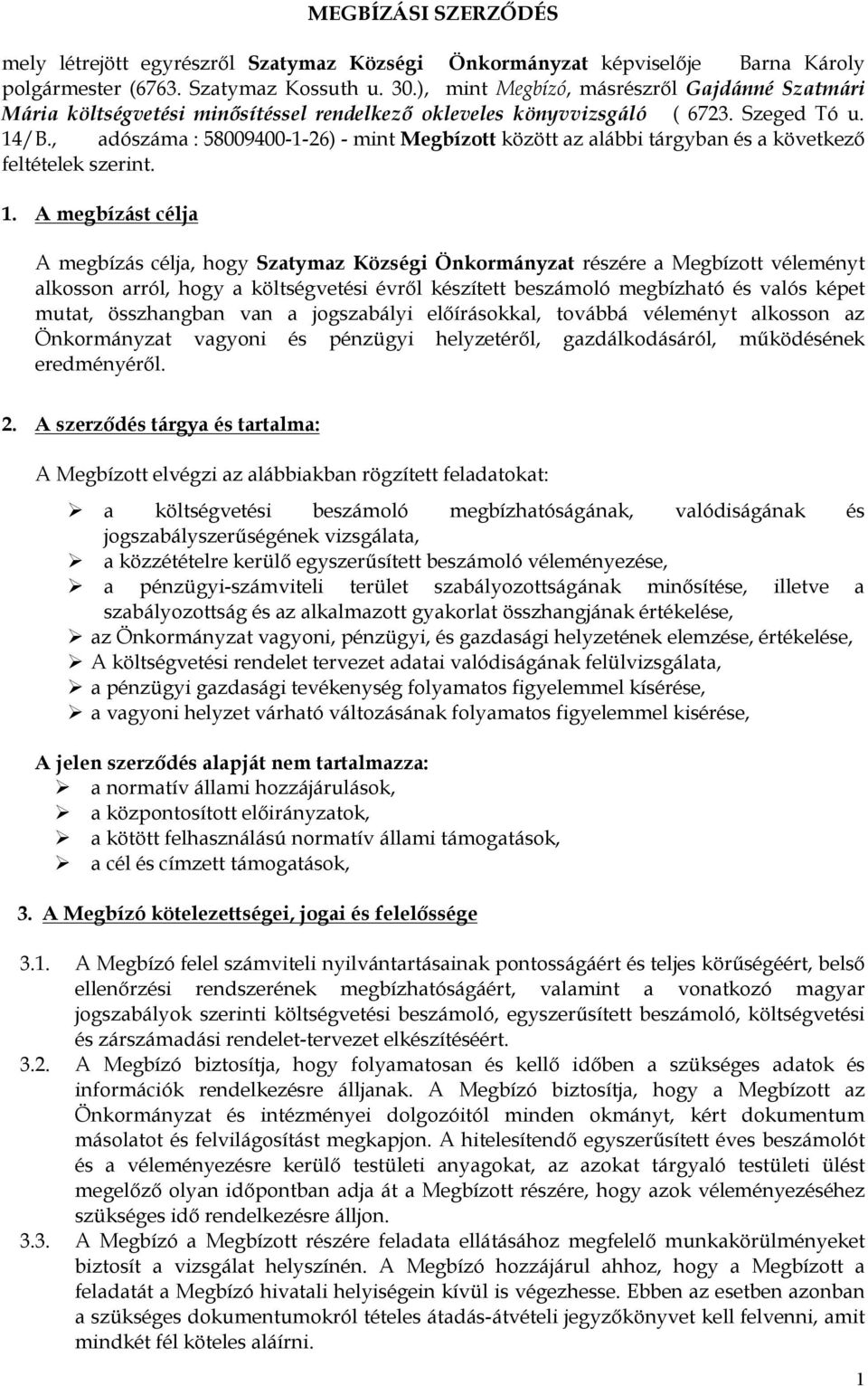 , adószáma : 58009400-1-26) - mint Megbízott között az alábbi tárgyban és a következő feltételek szerint. 1.