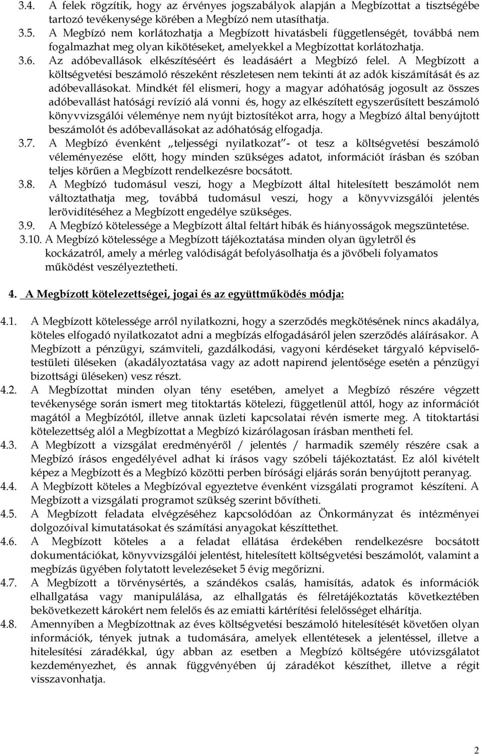 Az adóbevallások elkészítéséért és leadásáért a Megbízó felel. A Megbízott a költségvetési beszámoló részeként részletesen nem tekinti át az adók kiszámítását és az adóbevallásokat.