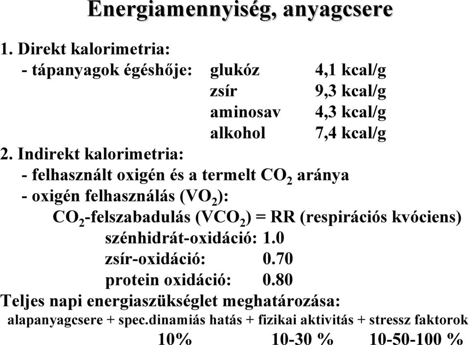 Indirekt kalorimetria: - felhasznált oxigén és a termelt CO 2 aránya - oxigén felhasználás (VO 2 ): CO 2 -felszabadulás (VCO 2 ) =