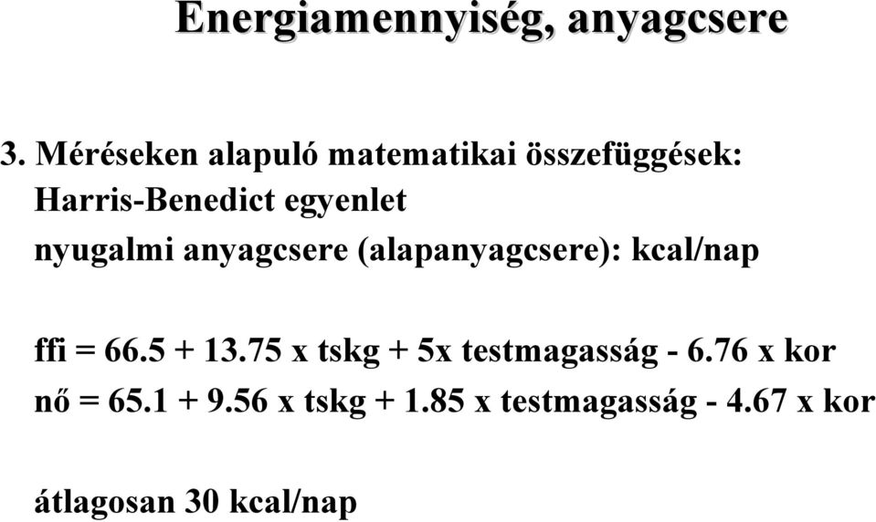 nyugalmi anyagcsere (alapanyagcsere): kcal/nap ffi = 66.5 + 13.