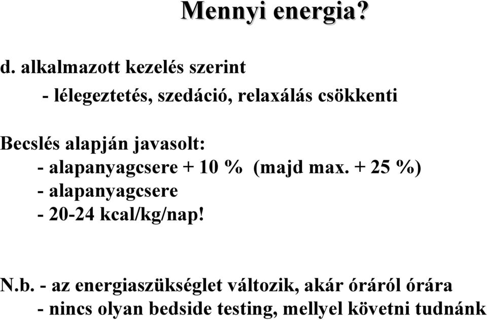 Becslés alapján javasolt: - alapanyagcsere + 10 % (majd max.