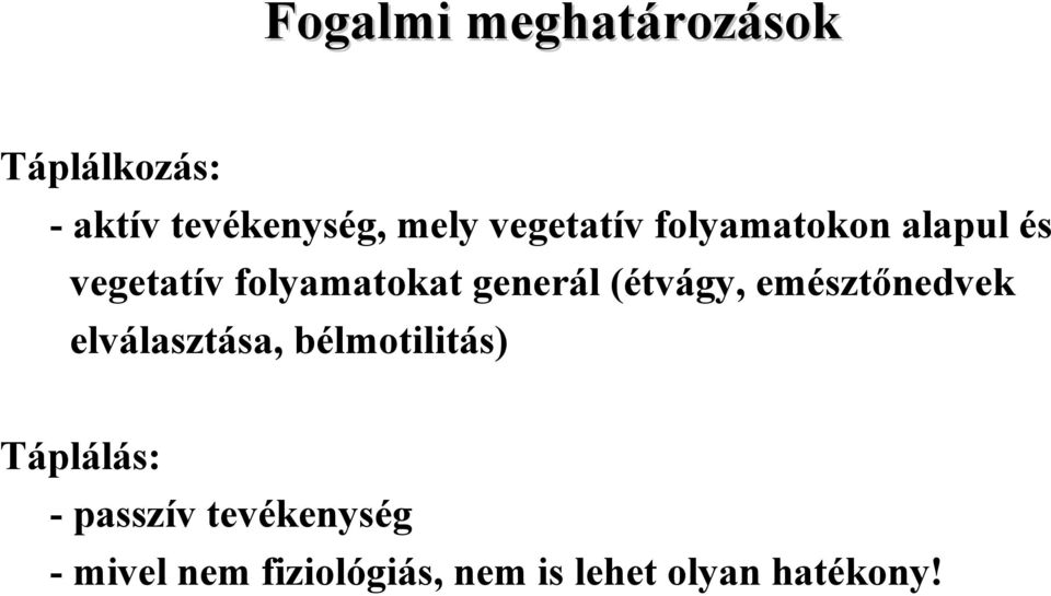 (étvágy, emésztőnedvek elválasztása, bélmotilitás) Táplálás: -