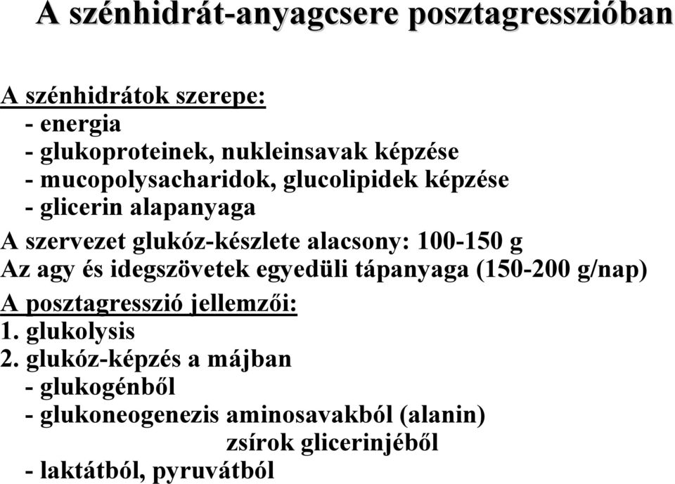 100-150 g Az agy és idegszövetek egyedüli tápanyaga (150-200 g/nap) A posztagresszió jellemzői: 1. glukolysis 2.