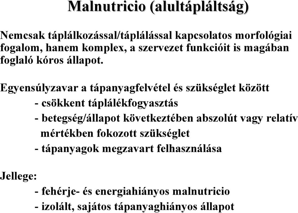 Egyensúlyzavar a tápanyagfelvétel és szükséglet között - csökkent táplálékfogyasztás - betegség/állapot