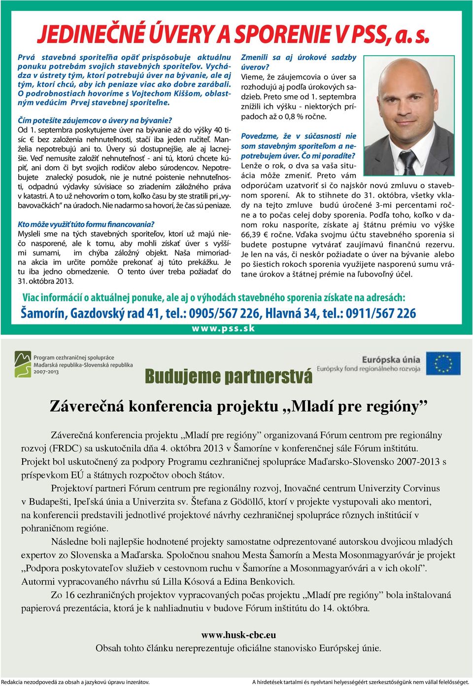 O podrobnostiach hovoríme s Vojtechom Kiššom, oblastným vedúcim Prvej stavebnej sporiteľne. Čím potešíte záujemcov o úvery na bývanie? Od 1.