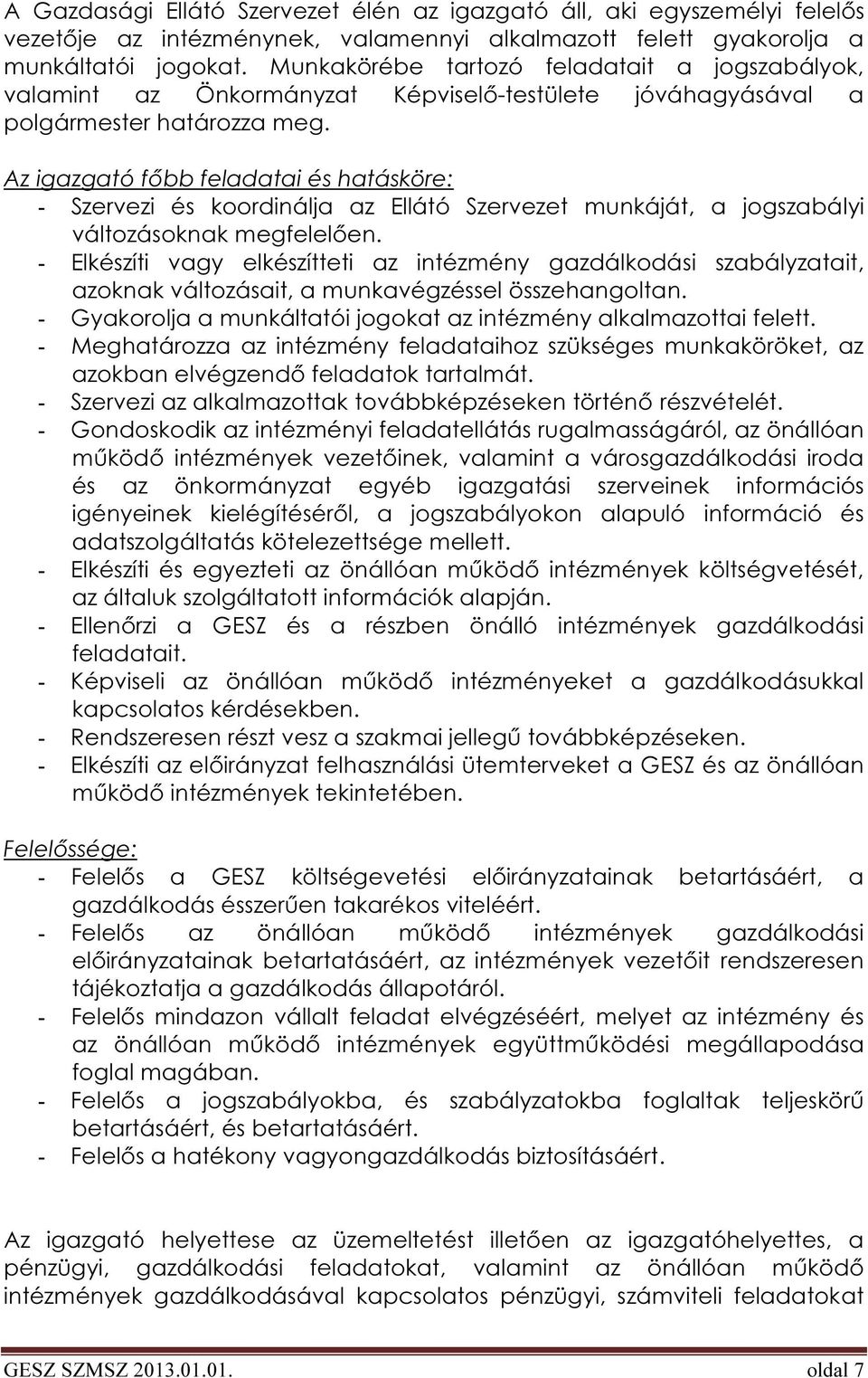 Az igazgató főbb feladatai és hatásköre: - Szervezi és koordinálja az Ellátó Szervezet munkáját, a jogszabályi változásoknak megfelelően.