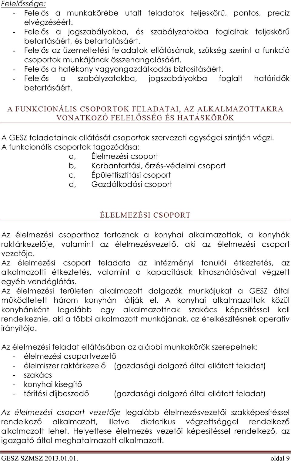 - Felelős a szabályzatokba, jogszabályokba foglalt határidők betartásáért.