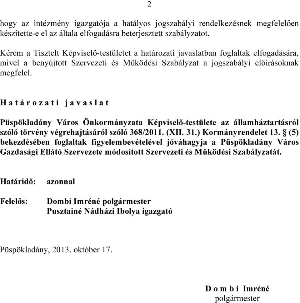 H a t á r o z a t i j a v a s l a t Püspökladány Város Önkormányzata Képviselő-testülete az államháztartásról szóló törvény végrehajtásáról szóló 368/2011. (XII. 31.) Kormányrendelet 13.