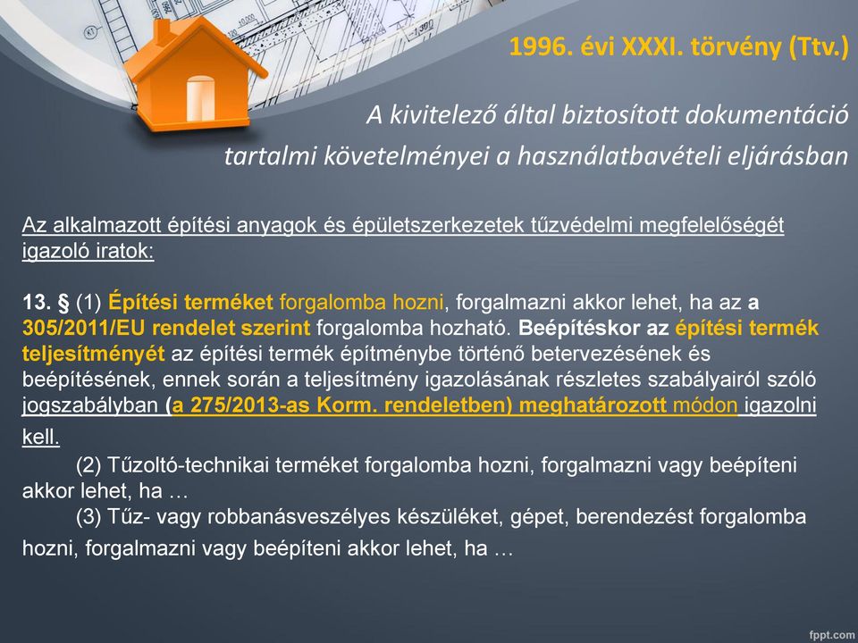 (1) Építési terméket forgalomba hozni, forgalmazni akkor lehet, ha az a 305/2011/EU rendelet szerint forgalomba hozható.