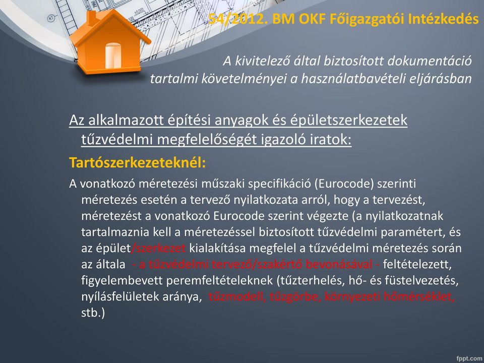 megfelelőségét igazoló iratok: Tartószerkezeteknél: A vonatkozó méretezési műszaki specifikáció (Eurocode) szerinti méretezés esetén a tervező nyilatkozata arról, hogy a tervezést, méretezést a