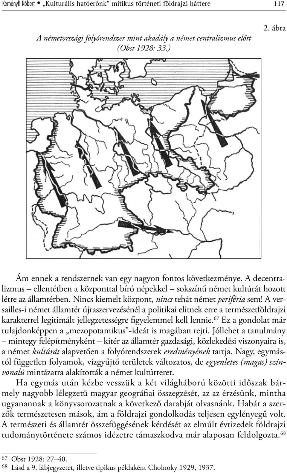 Nincs kiemelt központ, nincs tehát német periféria sem!