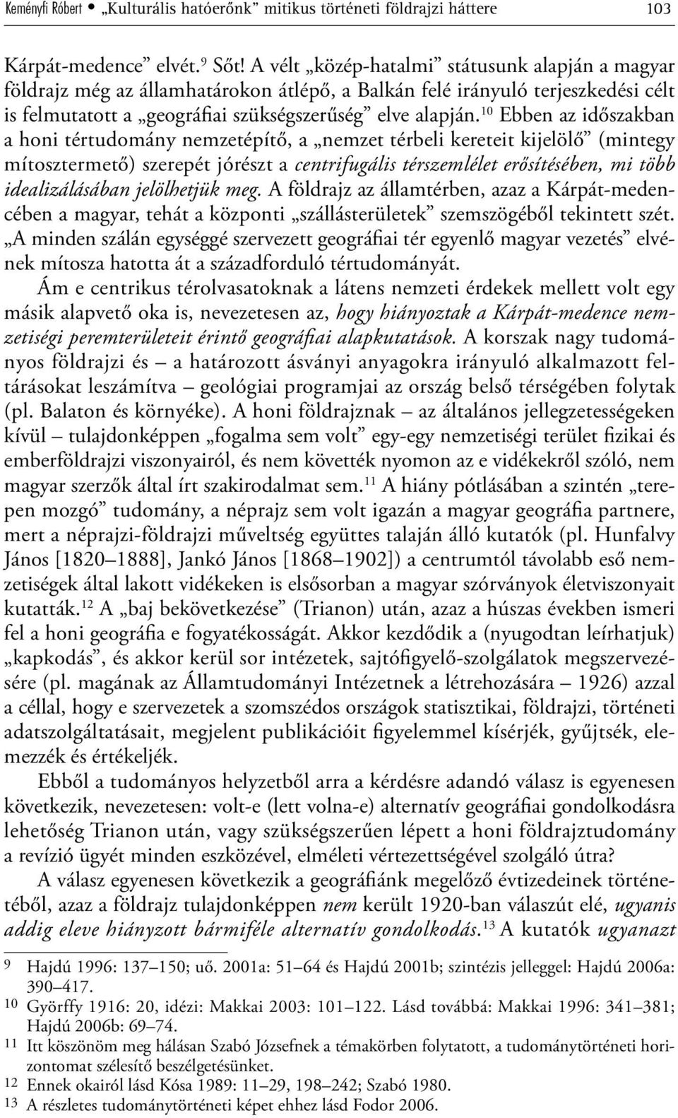 10 Ebben az időszakban a honi tértudomány nemzetépítő, a nemzet térbeli kereteit kijelölő (mintegy mítosztermető) szerepét jórészt a centrifugális térszemlélet erősítésében, mi több idealizálásában