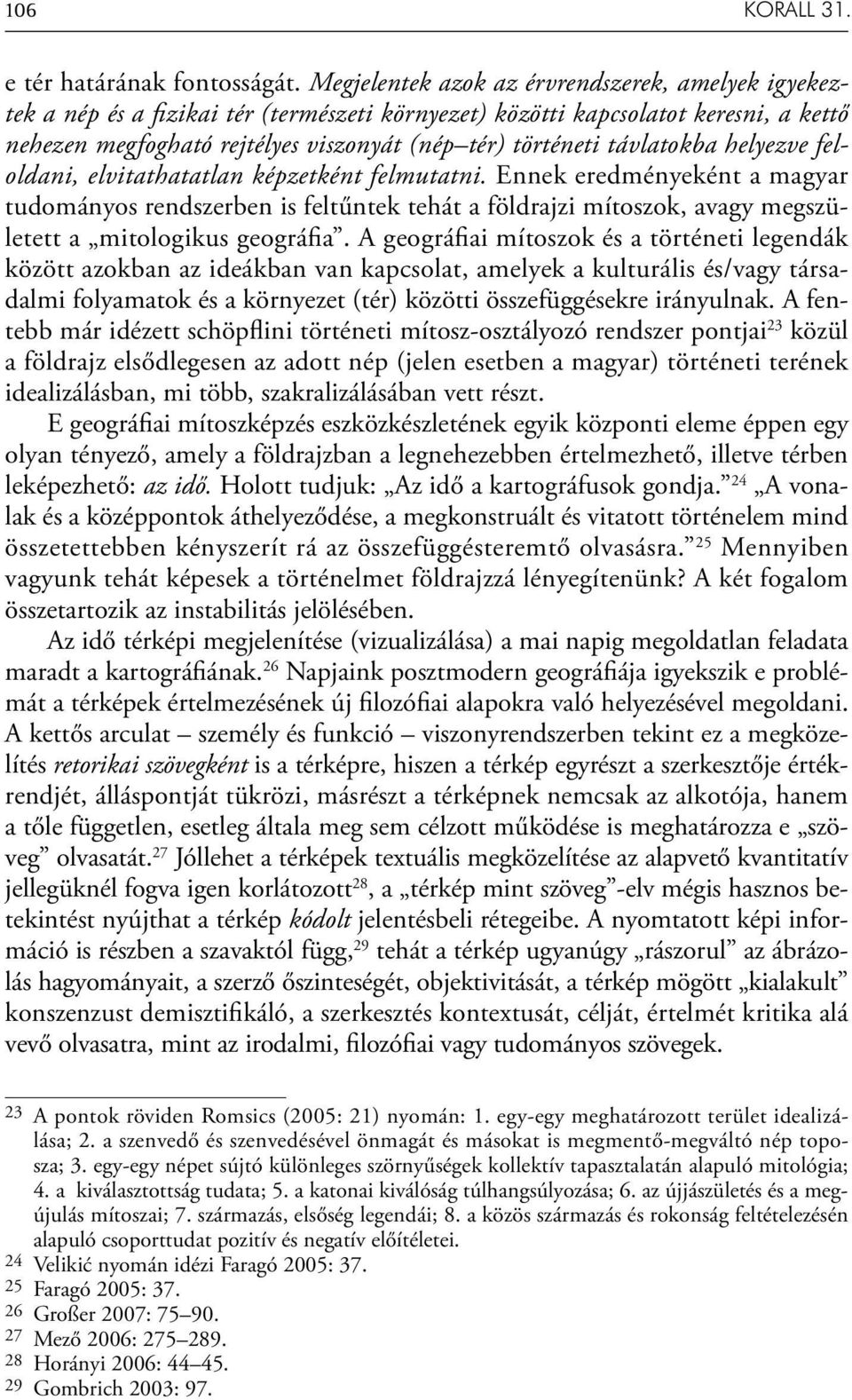 távlatokba helyezve feloldani, elvitathatatlan képzetként felmutatni.