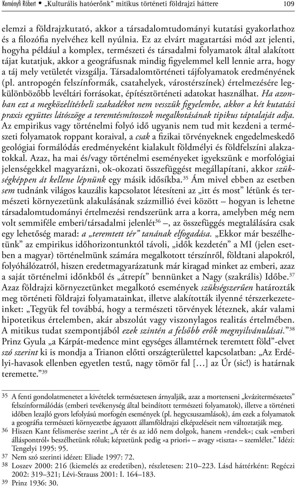 a táj mely vetületét vizsgálja. Társadalomtörténeti tájfolyamatok eredményének (pl.