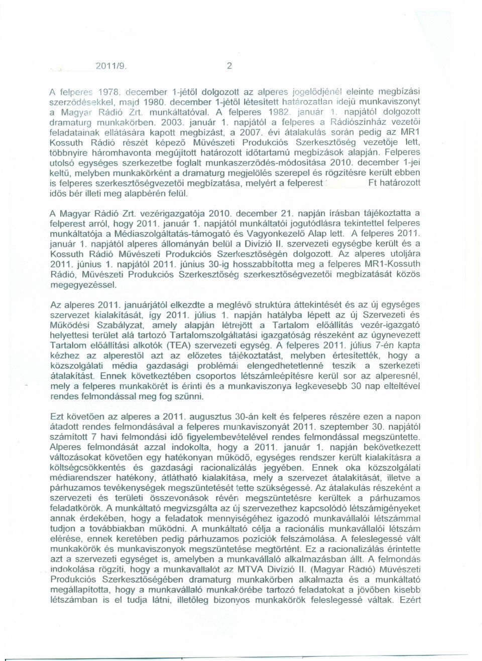 napjától a felperes a Rádiószínház vezetői feladatainak ellátására kapott megbízást. a 2007.