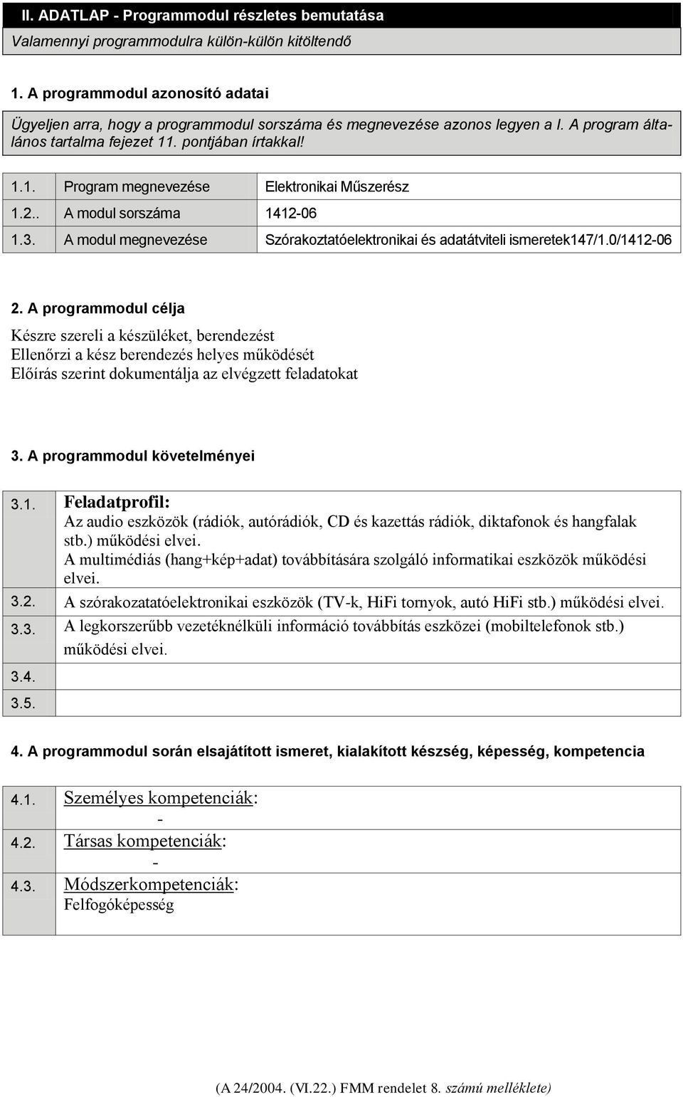 2.. A modul sorszáma 1412-06 1.3. A modul megnevezése Szórakoztatóelektronikai és adatátviteli ismeretek147/1.0/1412-06 2.