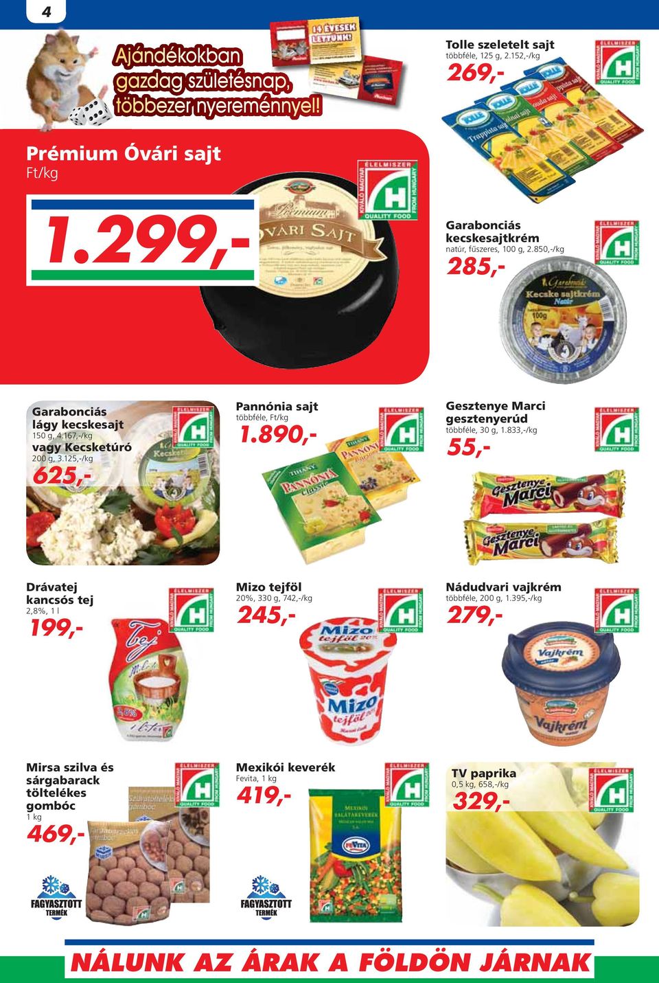 125,-/kg 625,- Pannónia sajt többféle, 1.890,- Gesztenye Marci gesztenyerúd többféle, 30 g, 1.