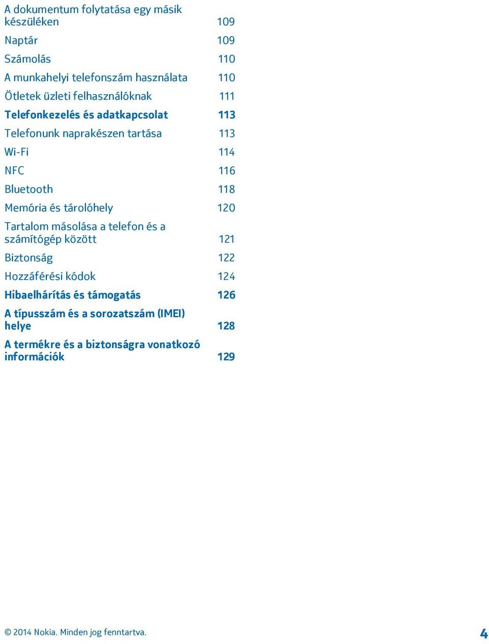 Bluetooth 118 Memória és tárolóhely 120 Tartalom másolása a telefon és a számítógép között 121 Biztonság 122 Hozzáférési