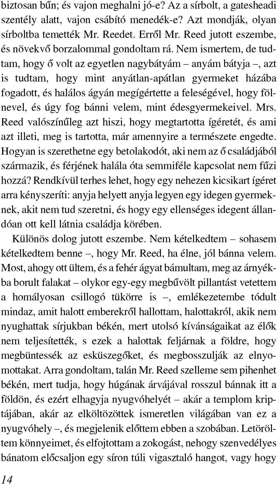 Nem ismertem, de tudtam, hogy õ volt az egyetlen nagybátyám anyám bátyja, azt is tudtam, hogy mint anyátlan-apátlan gyermeket házába fogadott, és halálos ágyán megígértette a feleségével, hogy