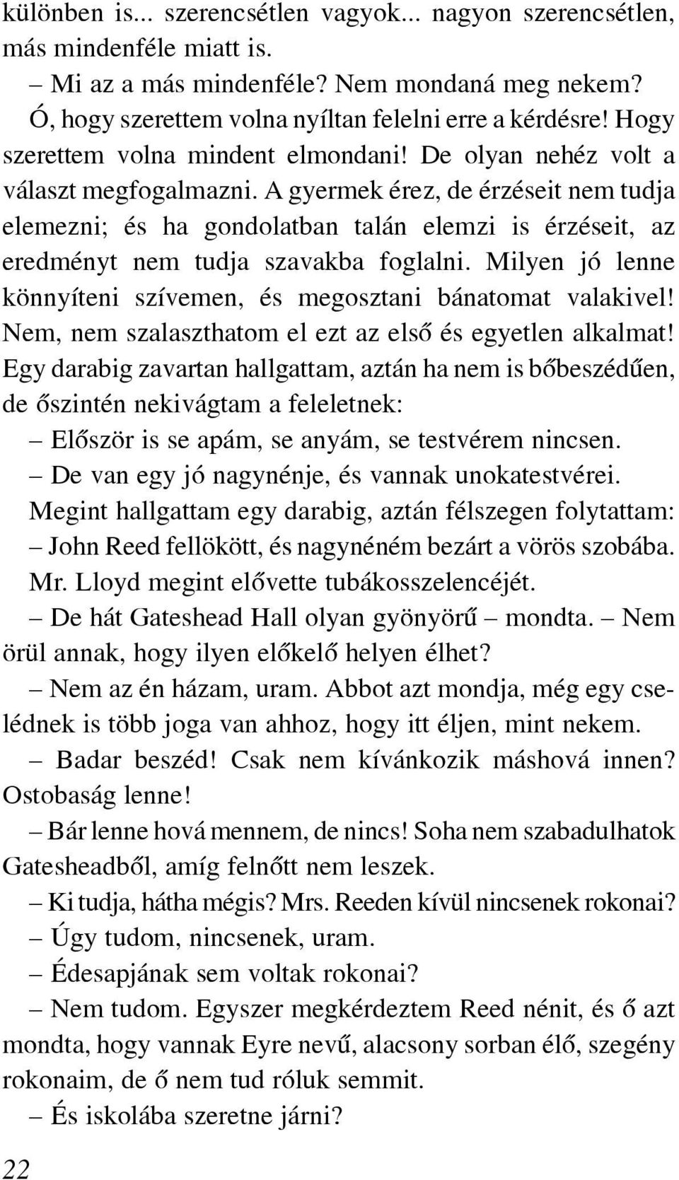 A gyermek érez, de érzéseit nem tudja ele mezni; és ha gondolatban talán elemzi is érzéseit, az eredményt nem tudja szavakba foglalni.