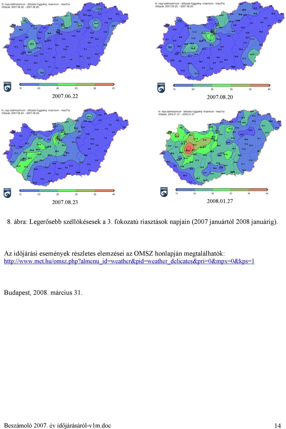 Az időjárási események részletes elemzései az OMSZ honlapján megtalálhatók: http://www.met.