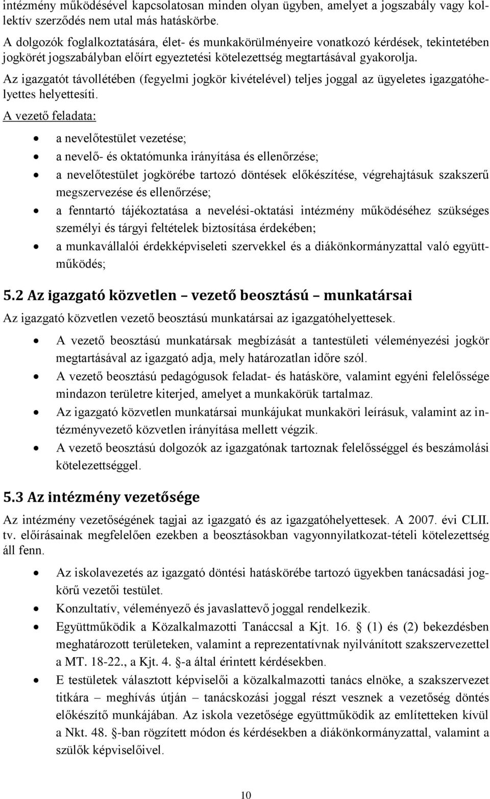 Az igazgatót távollétében (fegyelmi jogkör kivételével) teljes joggal az ügyeletes igazgatóhelyettes helyettesíti.