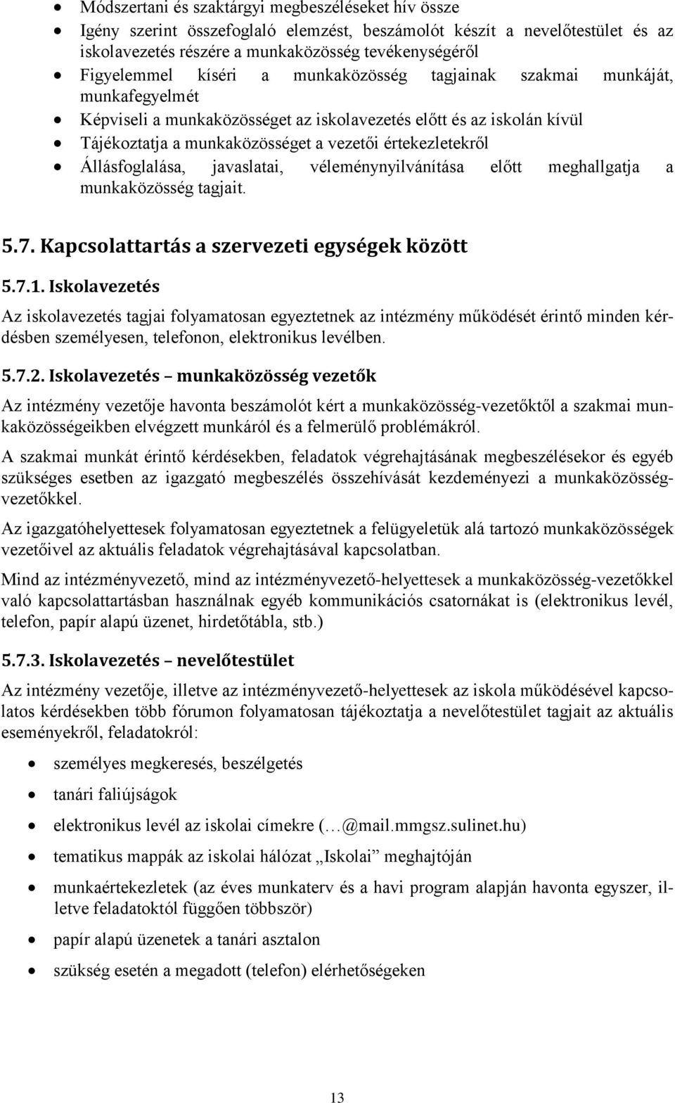 Állásfoglalása, javaslatai, véleménynyilvánítása előtt meghallgatja a munkaközösség tagjait. 5.7. Kapcsolattartás a szervezeti egységek között 5.7.1.