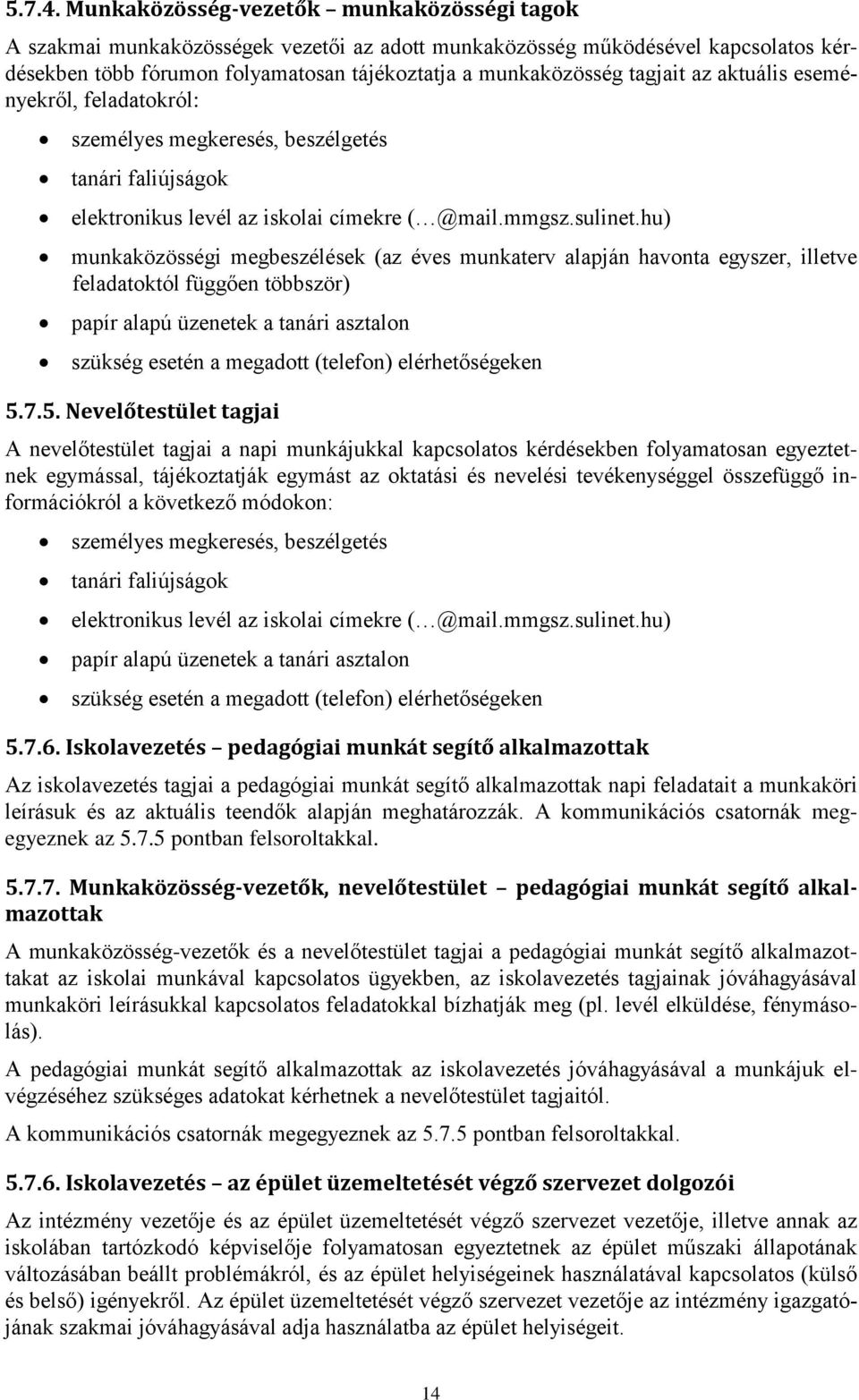 az aktuális eseményekről, feladatokról: személyes megkeresés, beszélgetés tanári faliújságok elektronikus levél az iskolai címekre ( @mail.mmgsz.sulinet.