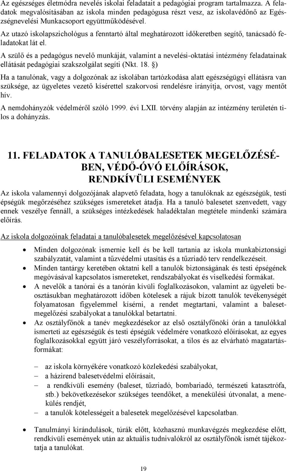 Az utazó iskolapszichológus a fenntartó által meghatározott időkeretben segítő, tanácsadó feladatokat lát el.