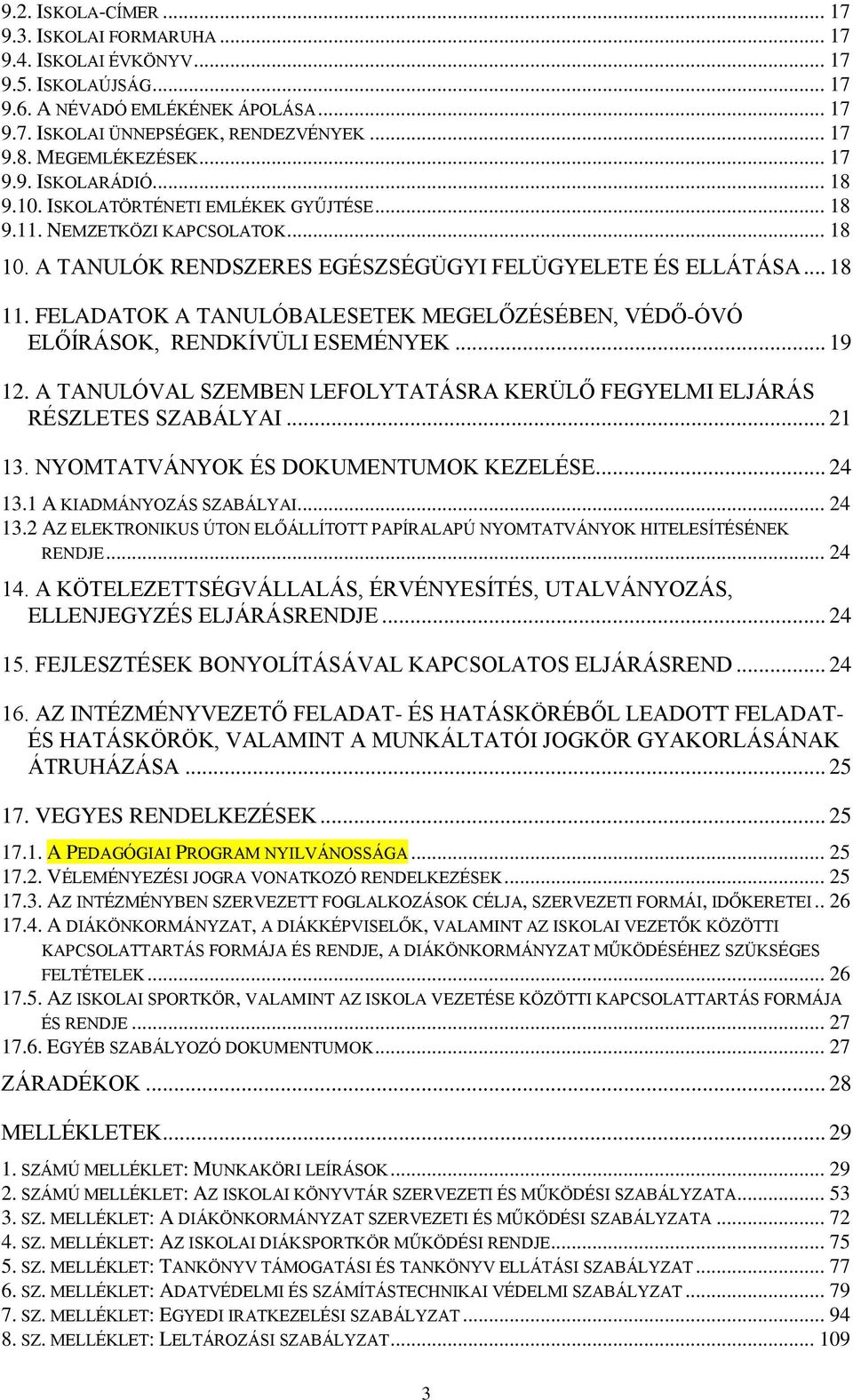 FELADATOK A TANULÓBALESETEK MEGELŐZÉSÉBEN, VÉDŐ-ÓVÓ ELŐÍRÁSOK, RENDKÍVÜLI ESEMÉNYEK... 19 12. A TANULÓVAL SZEMBEN LEFOLYTATÁSRA KERÜLŐ FEGYELMI ELJÁRÁS RÉSZLETES SZABÁLYAI... 21 13.