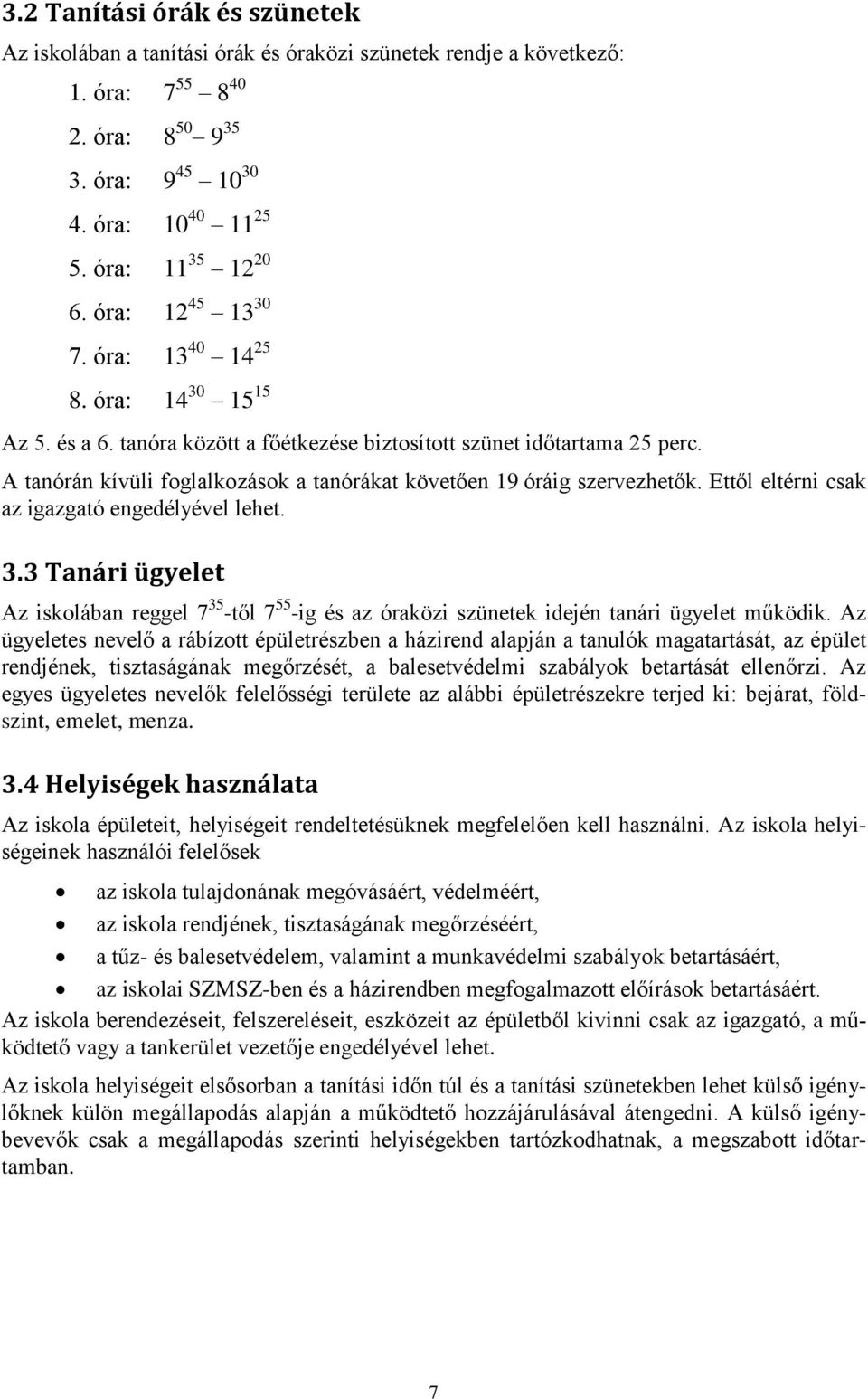 A tanórán kívüli foglalkozások a tanórákat követően 19 óráig szervezhetők. Ettől eltérni csak az igazgató engedélyével lehet. 3.