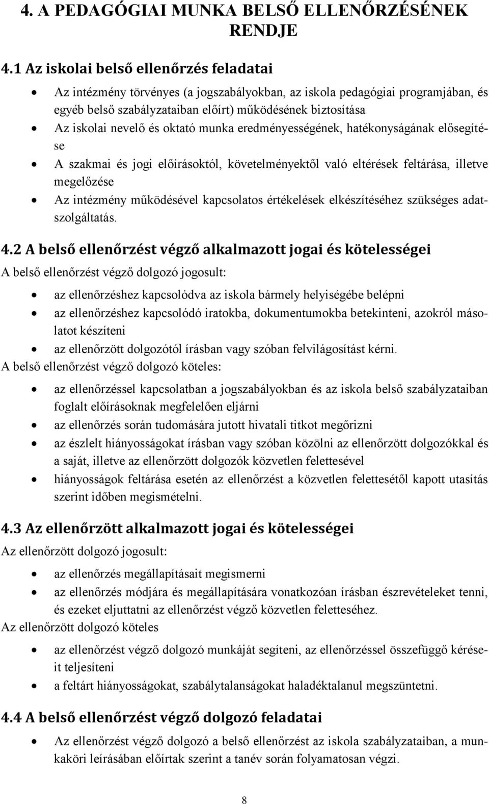 és oktató munka eredményességének, hatékonyságának elősegítése A szakmai és jogi előírásoktól, követelményektől való eltérések feltárása, illetve megelőzése Az intézmény működésével kapcsolatos