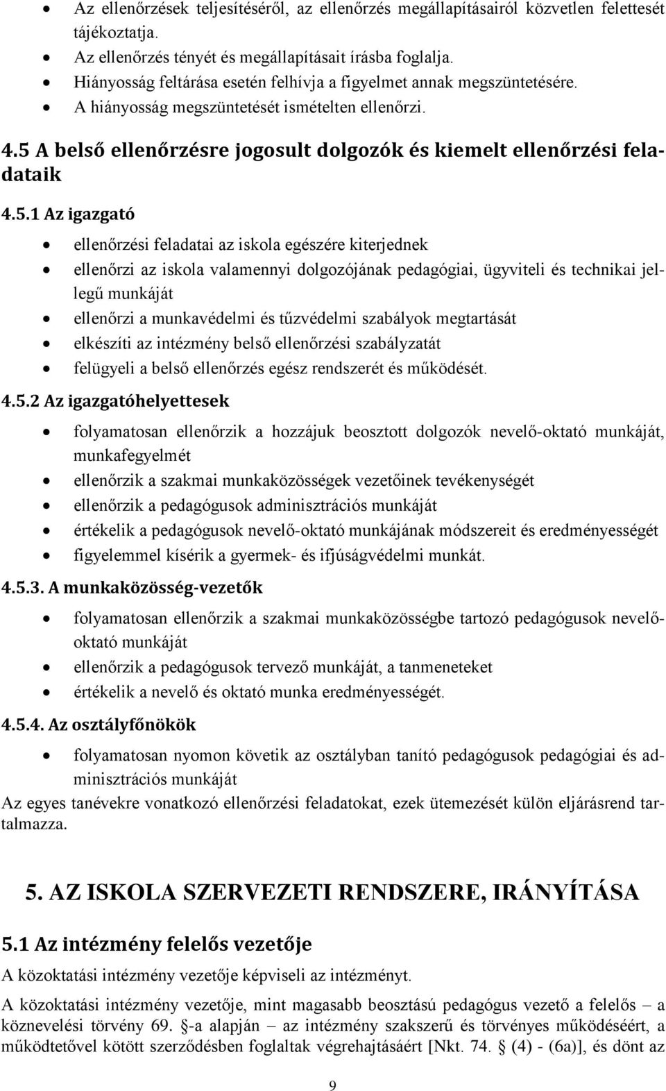 5 A belső ellenőrzésre jogosult dolgozók és kiemelt ellenőrzési feladataik 4.5.1 Az igazgató ellenőrzési feladatai az iskola egészére kiterjednek ellenőrzi az iskola valamennyi dolgozójának