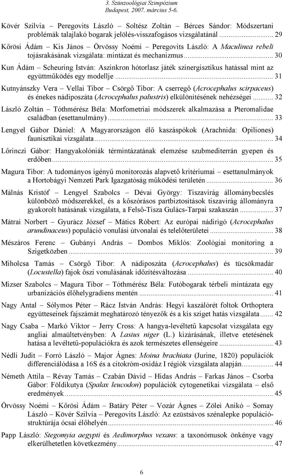 .. 30 Kun Ádám Scheuring István: Aszinkron hótorlasz játék szinergisztikus hatással mint az együttműködés egy modellje.