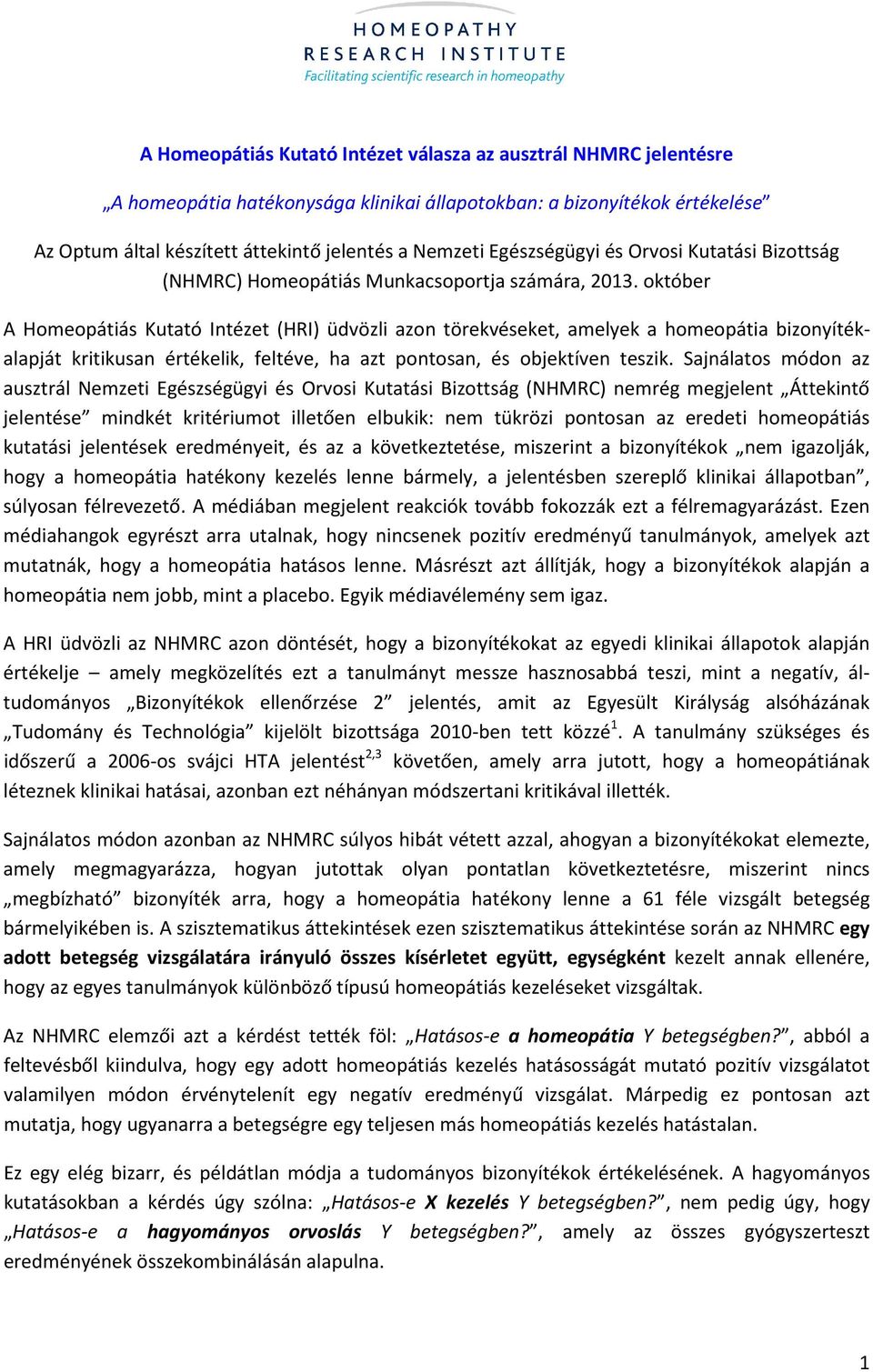 október A Homeopátiás Kutató Intézet (HRI) üdvözli azon törekvéseket, amelyek a homeopátia bizonyítékalapját kritikusan értékelik, feltéve, ha azt pontosan, és objektíven teszik.