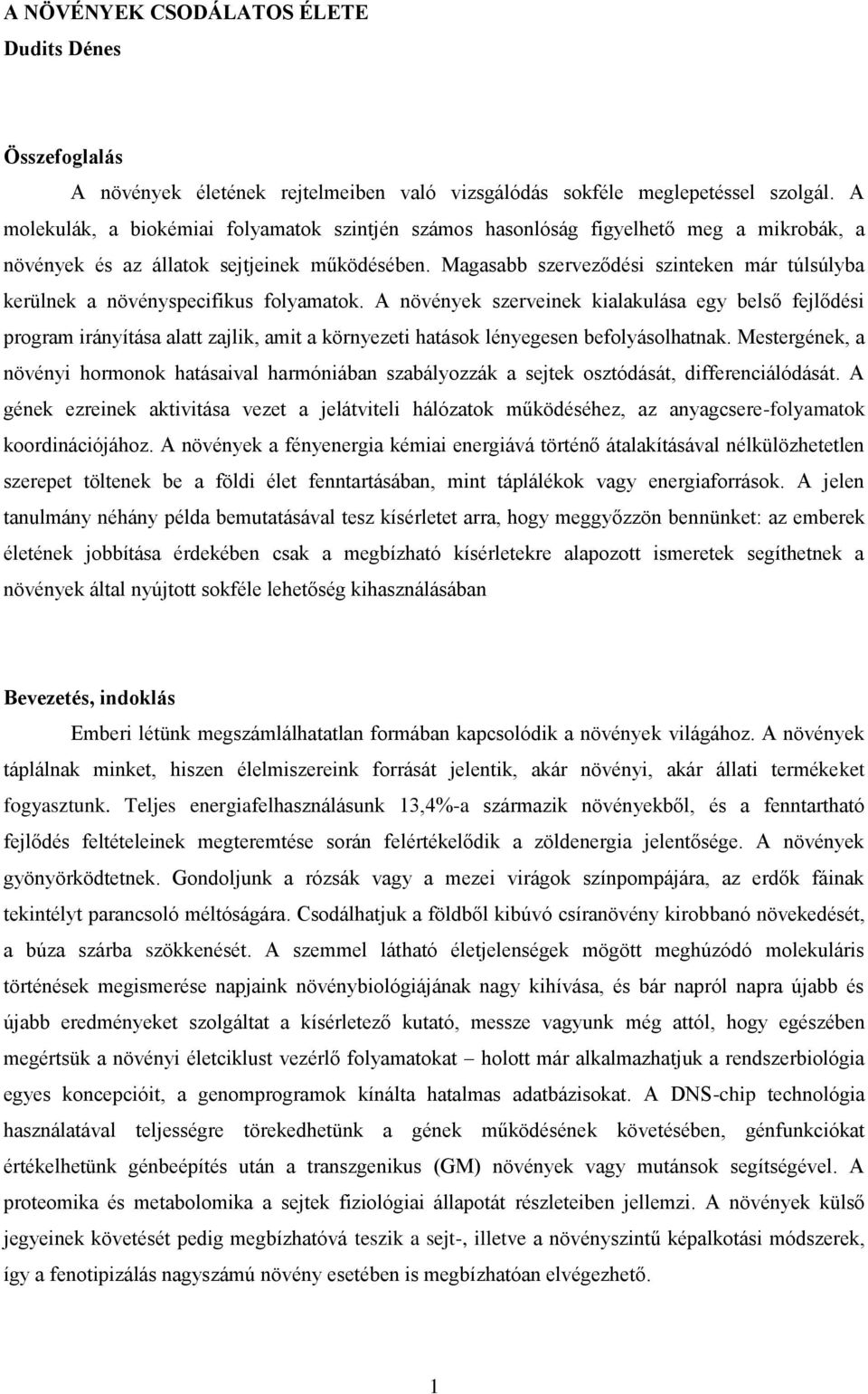 Magasabb szerveződési szinteken már túlsúlyba kerülnek a növényspecifikus folyamatok.