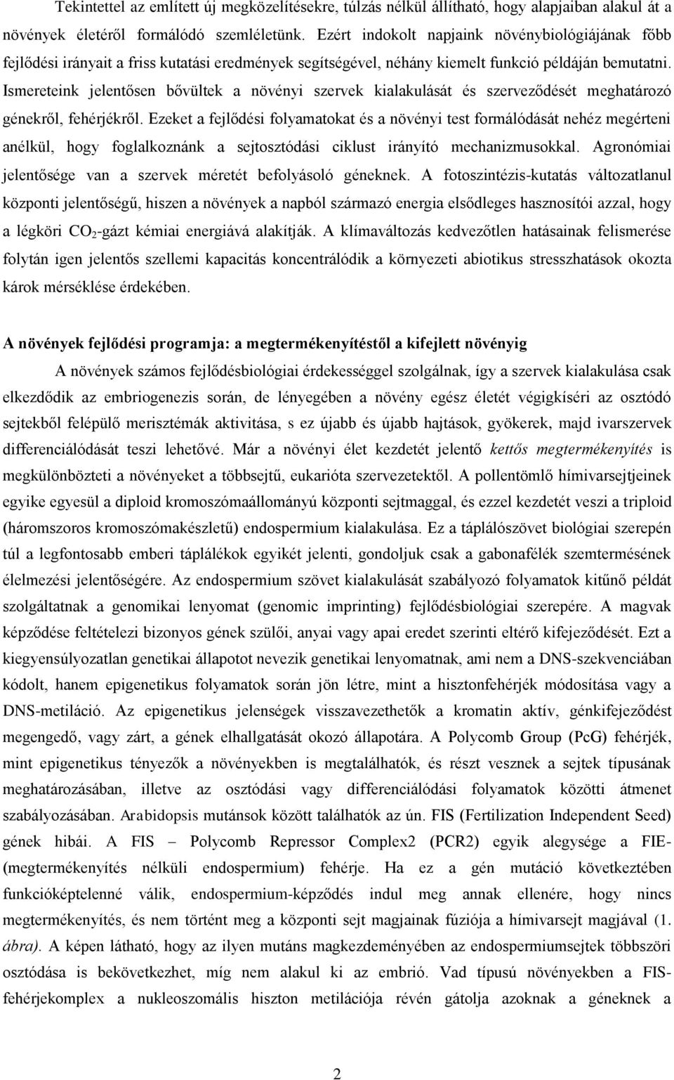 Ismereteink jelentősen bővültek a növényi szervek kialakulását és szerveződését meghatározó génekről, fehérjékről.