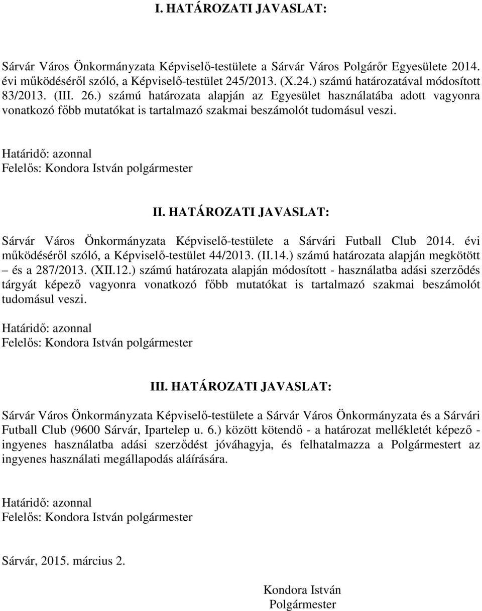 Határidő: azonnal Felelős: Kondora István polgármester II. HATÁROZATI JAVASLAT: Sárvár Város Önkormányzata Képviselő-testülete a Sárvári Futball Club 2014.