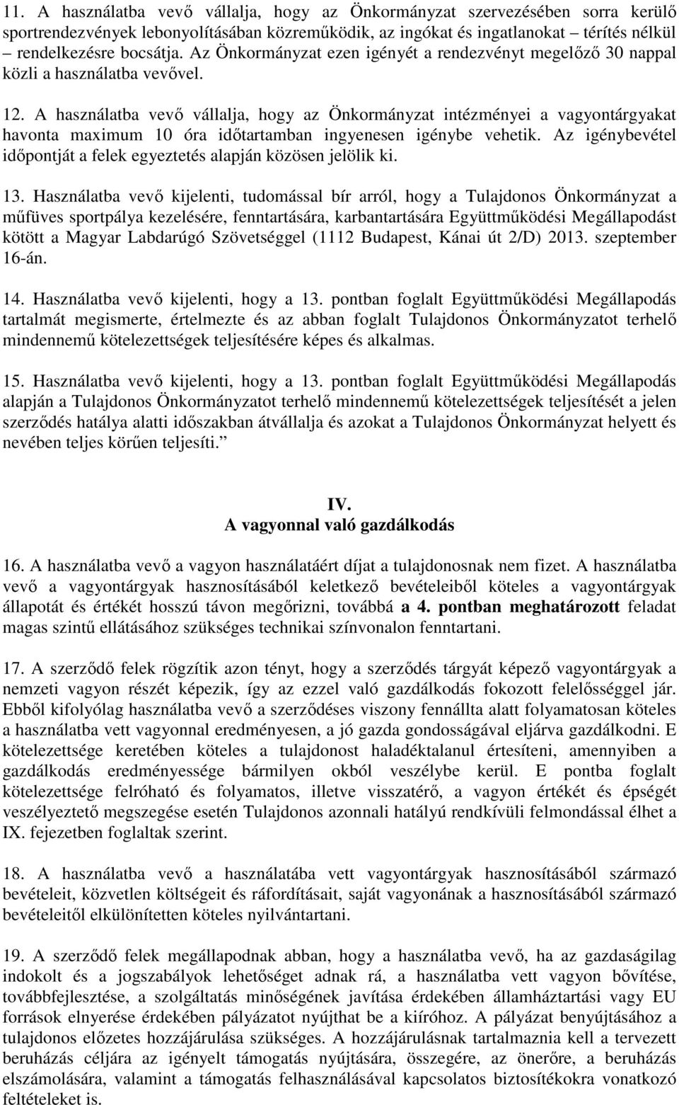 A használatba vevő vállalja, hogy az Önkormányzat intézményei a vagyontárgyakat havonta maximum 10 óra időtartamban ingyenesen igénybe vehetik.