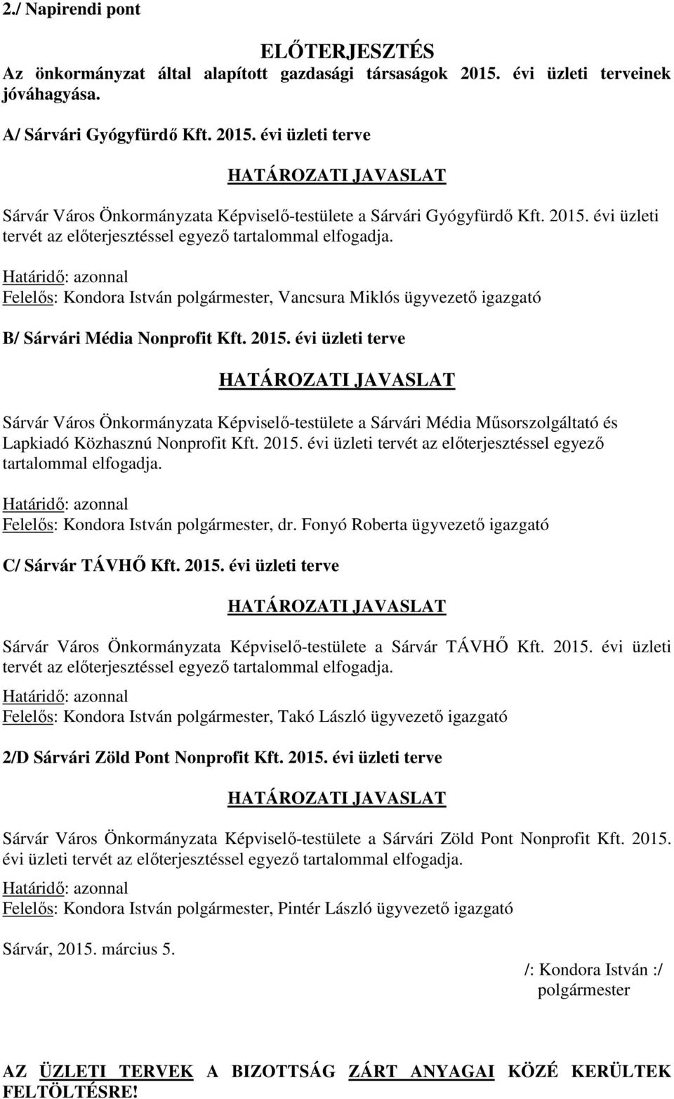 Határidő: azonnal Felelős: Kondora István polgármester, Vancsura Miklós ügyvezető igazgató B/ Sárvári Média Nonprofit Kft. 2015.