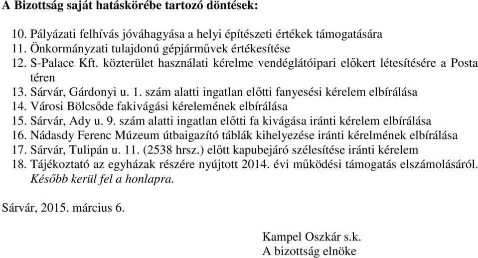 Városi Bölcsőde fakivágási kérelemének elbírálása 15. Sárvár, Ady u. 9. szám alatti ingatlan előtti fa kivágása iránti kérelem elbírálása 16.