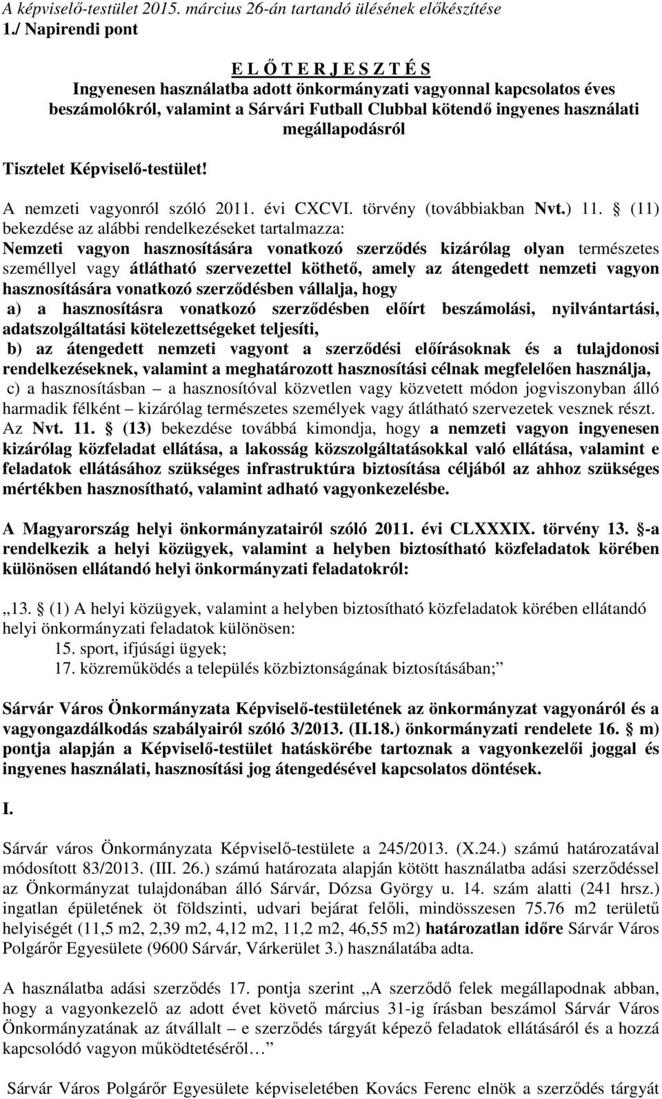 megállapodásról Tisztelet Képviselő-testület! A nemzeti vagyonról szóló 2011. évi CXCVI. törvény (továbbiakban Nvt.) 11.