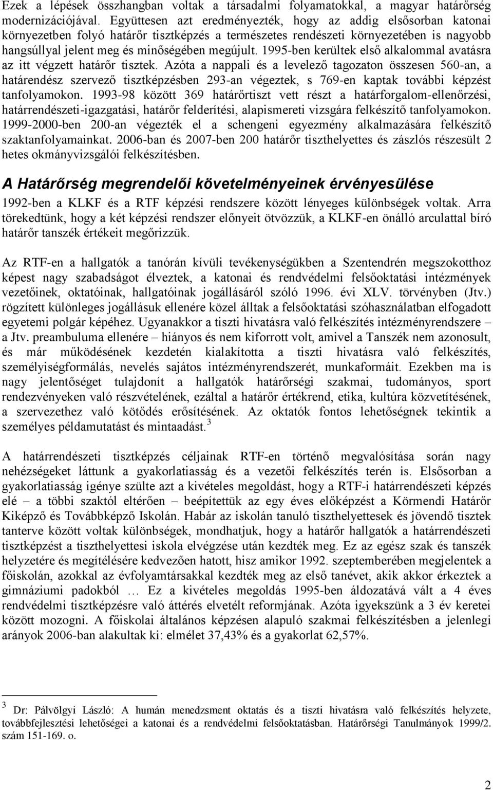 1995-ben kerültek első alkalommal avatásra az itt végzett határőr tisztek.